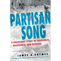 Partisan Song: A Holocaust Story of Resilience, Resistance, and Revenge - Hardcover
