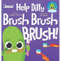 Help Dilly Brush Brush Brush!: A Fun Read-Aloud Toddler Book About Brushing Teeth (Ages 2-4) - Hardcover