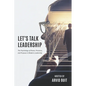 Let's Talk Leadership: The Psychology of Power, Presence, and Purpose in Modern Leadership - Paperback