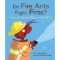 Do Fire Ants Fight Fires?: How Animals Work in the Wild - Hardcover