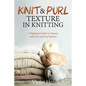Knitting: Knit and Purl Texture in Knitting A Beginners Guide to Texture with Kn - Paperback