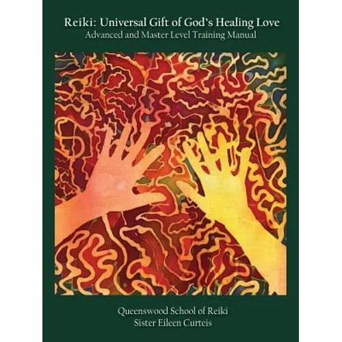 Reiki: Universal Gift of God's Healing Love Advanced and Master Level Training Manual - Paperback
