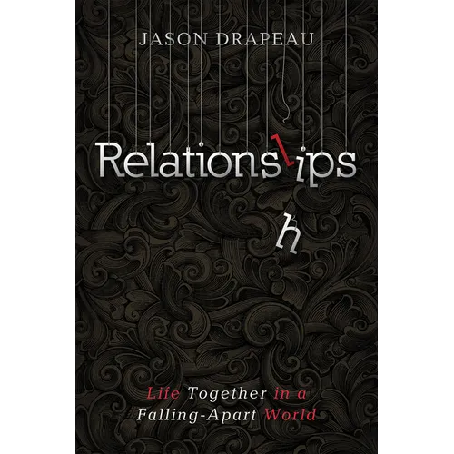 Relationslips: Life Together in a Falling-Apart World - Hardcover