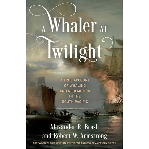 A Whaler at Twilight: A True Account of Whaling and Redemption in the South Pacific - Hardcover
