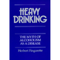 Heavy Drinking: The Myth of Alcoholism as a Disease - Paperback