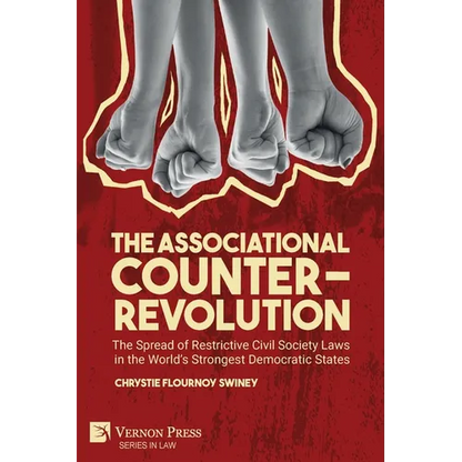 The Associational Counter-Revolution: The Spread of Restrictive Civil Society Laws in the World's Strongest Democratic States - Paperback