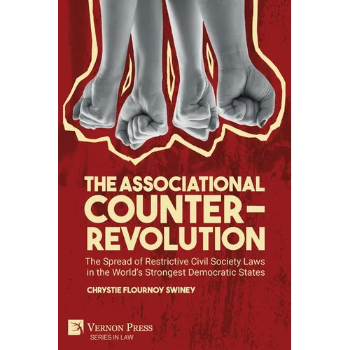 The Associational Counter-Revolution: The Spread of Restrictive Civil Society Laws in the World's Strongest Democratic States - Paperback