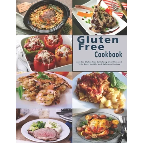 Gluten Free Cookbook: Includes Gluten-free Satisfying Meal Plan and 100+ Easy, Healthy and Delicious Recipes - Paperback