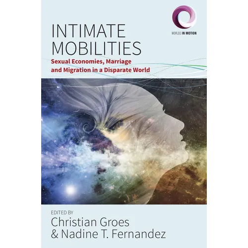 Intimate Mobilities: Sexual Economies, Marriage and Migration in a Disparate World - Paperback