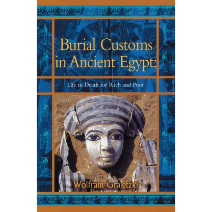 Burial Customs in Ancient Egypt: Life in Death for Rich and Poor - Paperback