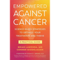 Empowered Against Cancer: Science-Based Strategies To Optimize Your Treatments and Thrive - A Practical Guide - Paperback