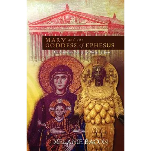 Mary and the Goddess of Ephesus: The Continued Life of the Mother of Jesus - Paperback