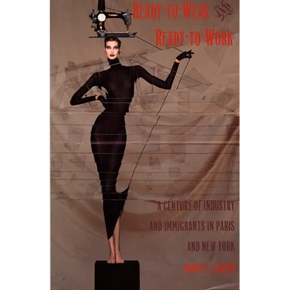 Ready-to-Wear and Ready-to-Work: A Century of Industry and Immigrants in Paris and New York - Paperback