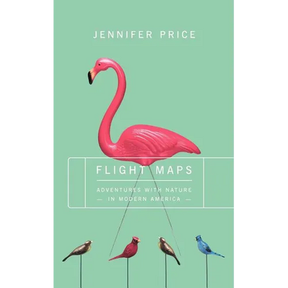 Flight Maps: Adventures with Nature in Modern America - Paperback