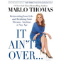 It Ain't Over . . . Till It's Over: Reinventing Your Life--And Realizing Your Dreams--Anytime, at Any Age - Paperback