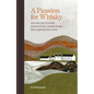 A Passion for Whisky: How the Tiny Scottish Island of Islay Creates Malts That Captivate the World - Hardcover