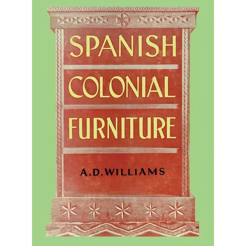 Spanish Colonial Furniture - Hardcover