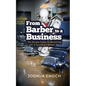 From Barber To A Business: The Simple Guide To Becoming A Successful Barber - Paperback
