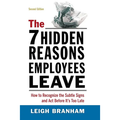 The 7 Hidden Reasons Employees Leave: How to Recognize the Subtle Signs and ACT Before It's Too Late - Paperback