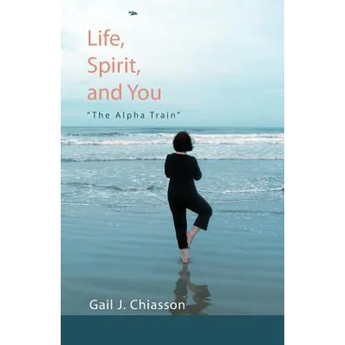 Life, Spirit, and You: "The Alpha Train" - Paperback