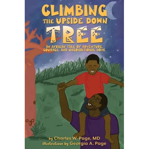 Climbing the Upside Down Tree: An African Tale of Adventure, Courage, and Unconditional Love - Hardcover