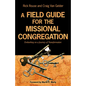 A Field Guide for the Missional Congregation: Embarking on a Journey of Transformation - Paperback