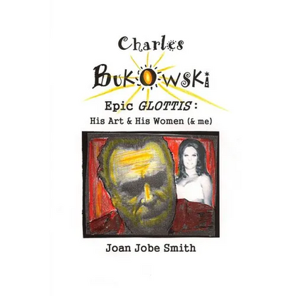 Charles Bukowski Epic Glottis: His Art & His Women (& me) - Paperback