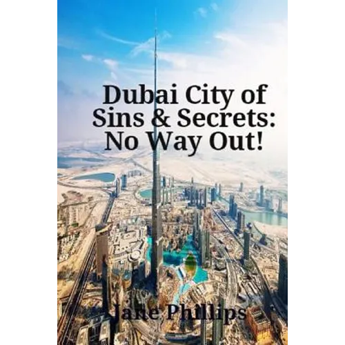 Dubai City of Sins & Secrets: No Way Out! - Paperback