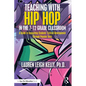 Teaching with Hip Hop in the 7-12 Grade Classroom: A Guide to Supporting Students' Critical Development Through Popular Texts - Paperback