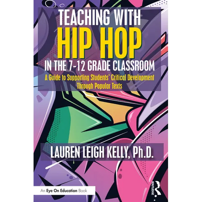 Teaching with Hip Hop in the 7-12 Grade Classroom: A Guide to Supporting Students' Critical Development Through Popular Texts - Paperback