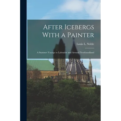 After Icebergs With a Painter: A Summer Voyage to Labrador and Around Newfoundland - Paperback