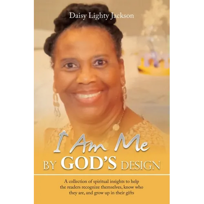 I Am Me by God's Design: A Collection of Spiritual Insights to Help the Readers Recognize Themselves, Know Who They Are, and Grow up in Their Gifts - Paperback