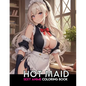Sexy Anime Coloring Book: HOT MAID: NSFW Anime Girls Coloring Pages with Naughty Women Illustrations for Adults. - Paperback
