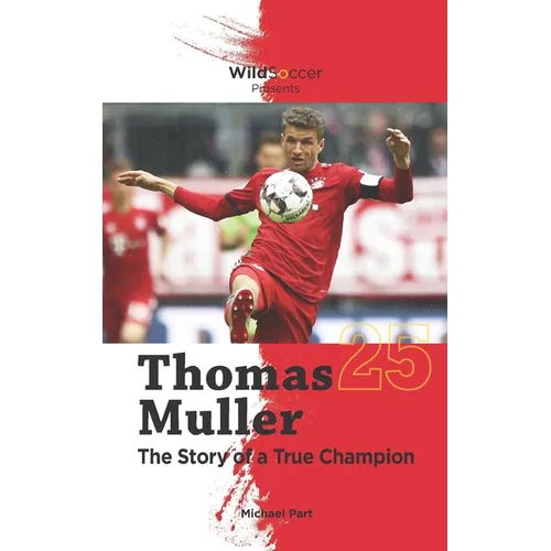 Thomas Muller The Story of a True Champion - Paperback