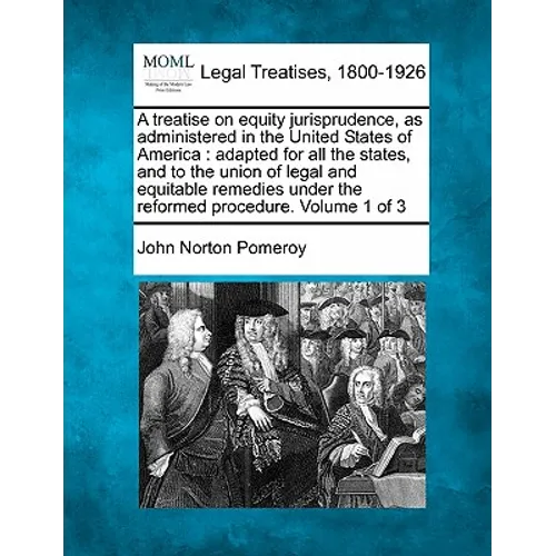 A treatise on equity jurisprudence, as administered in the United States of America: adapted for all the states, and to the union of legal and equitab - Paperback