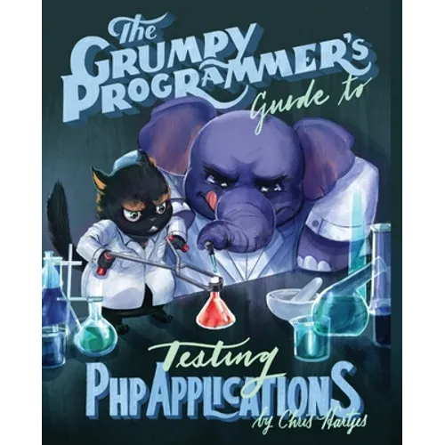 The Grumpy Programmer's Guide To Testing PHP Applications - Paperback