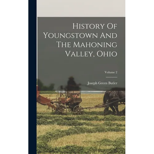 History Of Youngstown And The Mahoning Valley, Ohio; Volume 2 - Hardcover