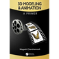 3D Modeling & Animation: A Primer - Paperback