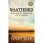 Shattered: Surviving the Loss of a Child - Hardcover