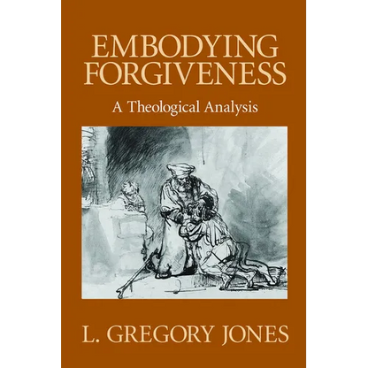 Embodying Forgiveness: A Theological Analysis - Paperback