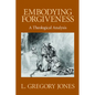 Embodying Forgiveness: A Theological Analysis - Paperback