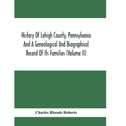 History Of Lehigh County, Pennsylvania And A Genealogical And Biographical Record Of Its Families (Volume Ii) - Paperback