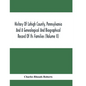 History Of Lehigh County, Pennsylvania And A Genealogical And Biographical Record Of Its Families (Volume Ii) - Paperback