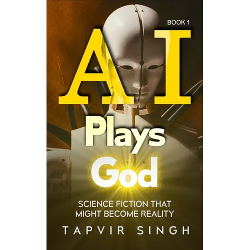 AI Plays God: Science Fiction That Might Become Reality (Book 1) - Paperback