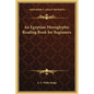 An Egyptian Hieroglyphic Reading Book for Beginners - Hardcover