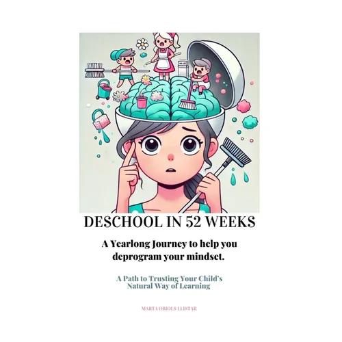 Deschool in 52 Weeks: A Yearlong Journey to help you deprogram your mindset. - Paperback