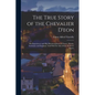 The True Story of the Chevalier D'eon: His Experiences and His Metamorphoses in France, Russia, Germany and England, Told With the Aid of State & Secr - Paperback