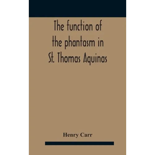 The Function Of The Phantasm In St. Thomas Aquinas - Hardcover