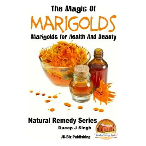 The Magic of Marigolds - Marigolds for Health and Beauty - Paperback