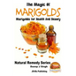 The Magic of Marigolds - Marigolds for Health and Beauty - Paperback